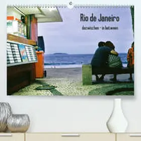 Felber |  Rio de Janeiro dazwischen - in between(Premium, hochwertiger DIN A2 Wandkalender 2020, Kunstdruck in Hochglanz) | Sonstiges |  Sack Fachmedien