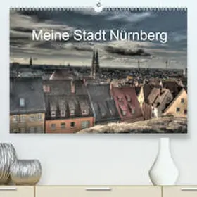 fischer |  Meine Stadt Nürnberg 2020(Premium, hochwertiger DIN A2 Wandkalender 2020, Kunstdruck in Hochglanz) | Sonstiges |  Sack Fachmedien