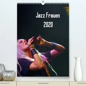Klein |  Jazz Frauen 2020(Premium, hochwertiger DIN A2 Wandkalender 2020, Kunstdruck in Hochglanz) | Sonstiges |  Sack Fachmedien
