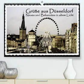 Jäger / Düsseldorf |  Grüße aus Düsseldorf Neues und Bekanntes in altem Licht(Premium, hochwertiger DIN A2 Wandkalender 2020, Kunstdruck in Hochglanz) | Sonstiges |  Sack Fachmedien