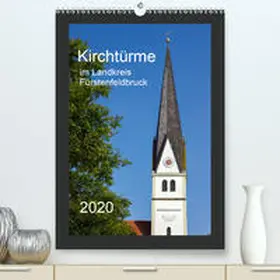 Bogumil |  Kirchtürme im Landkreis Fürstenfeldbruck(Premium, hochwertiger DIN A2 Wandkalender 2020, Kunstdruck in Hochglanz) | Sonstiges |  Sack Fachmedien