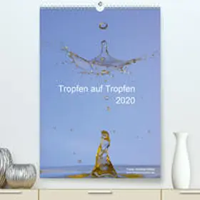 Müller |  Tropfen auf Tropfen(Premium, hochwertiger DIN A2 Wandkalender 2020, Kunstdruck in Hochglanz) | Sonstiges |  Sack Fachmedien