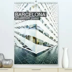 Grossbauer |  Barcelona, architektonisch gesehen(Premium, hochwertiger DIN A2 Wandkalender 2020, Kunstdruck in Hochglanz) | Sonstiges |  Sack Fachmedien