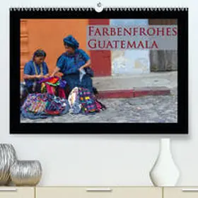 Schiffer |  Farbenfrohes Guatemala(Premium, hochwertiger DIN A2 Wandkalender 2020, Kunstdruck in Hochglanz) | Sonstiges |  Sack Fachmedien
