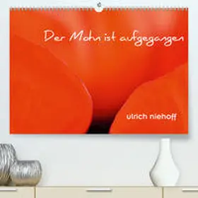 Niehoff |  Der Mohn ist aufgegangen(Premium, hochwertiger DIN A2 Wandkalender 2020, Kunstdruck in Hochglanz) | Sonstiges |  Sack Fachmedien