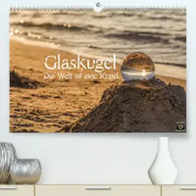 Photography |  Glaskugel, Die Welt ist eine Kugel(Premium, hochwertiger DIN A2 Wandkalender 2020, Kunstdruck in Hochglanz) | Sonstiges |  Sack Fachmedien