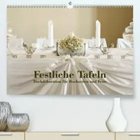 Kolbe (dex-photography) |  Festliche Tafeln - Tischdekoration für Hochzeiten und Feste(Premium, hochwertiger DIN A2 Wandkalender 2020, Kunstdruck in Hochglanz) | Sonstiges |  Sack Fachmedien
