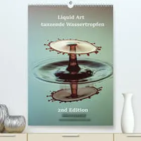 Geist |  Liquid Art - tanzende Wassertropfen 2nd Edition(Premium, hochwertiger DIN A2 Wandkalender 2020, Kunstdruck in Hochglanz) | Sonstiges |  Sack Fachmedien