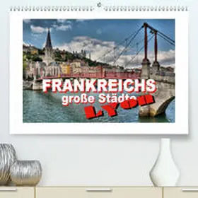 Bartruff |  Frankreichs große Städte - Lyon(Premium, hochwertiger DIN A2 Wandkalender 2020, Kunstdruck in Hochglanz) | Sonstiges |  Sack Fachmedien