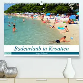 Schmidt |  Badeurlaub in Kroatien(Premium, hochwertiger DIN A2 Wandkalender 2020, Kunstdruck in Hochglanz) | Sonstiges |  Sack Fachmedien