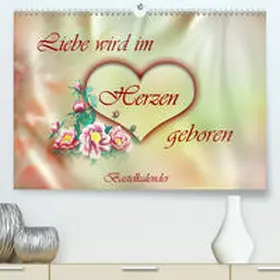 Djeric |  Liebe wird im Herzen geboren(Premium, hochwertiger DIN A2 Wandkalender 2020, Kunstdruck in Hochglanz) | Sonstiges |  Sack Fachmedien