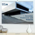 Haas |  Ulm - Zwischen Tradition und Moderne(Premium, hochwertiger DIN A2 Wandkalender 2020, Kunstdruck in Hochglanz) | Sonstiges |  Sack Fachmedien