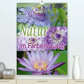 B-B Müller |  Natur im Farbenrausch(Premium, hochwertiger DIN A2 Wandkalender 2020, Kunstdruck in Hochglanz) | Sonstiges |  Sack Fachmedien