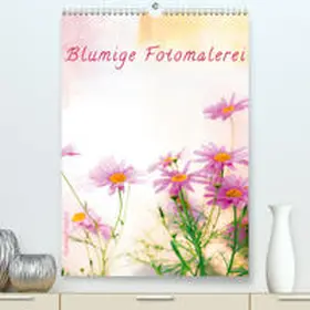 Kunze |  Blumige Fotomalerei(Premium, hochwertiger DIN A2 Wandkalender 2020, Kunstdruck in Hochglanz) | Sonstiges |  Sack Fachmedien