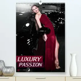 Weggel |  LUXURY PASSION(Premium, hochwertiger DIN A2 Wandkalender 2020, Kunstdruck in Hochglanz) | Sonstiges |  Sack Fachmedien
