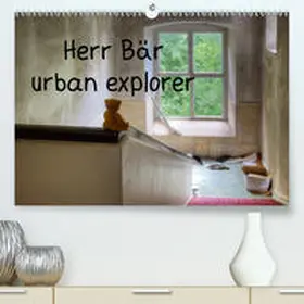 Buchmann |  Herr Bär urban explorer(Premium, hochwertiger DIN A2 Wandkalender 2020, Kunstdruck in Hochglanz) | Sonstiges |  Sack Fachmedien