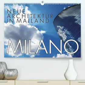 J. Richtsteig |  Neue Architektur in Mailand(Premium, hochwertiger DIN A2 Wandkalender 2020, Kunstdruck in Hochglanz) | Sonstiges |  Sack Fachmedien