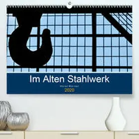Werner |  Im Alten Stahlwerk(Premium, hochwertiger DIN A2 Wandkalender 2020, Kunstdruck in Hochglanz) | Sonstiges |  Sack Fachmedien