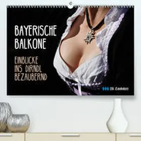 Landsherr |  Bayerische Balkone, Einblicke ins Dirndl - bezaubernd(Premium, hochwertiger DIN A2 Wandkalender 2020, Kunstdruck in Hochglanz) | Sonstiges |  Sack Fachmedien