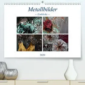 Hötzel |  Metallbilder - Einblicke(Premium, hochwertiger DIN A2 Wandkalender 2020, Kunstdruck in Hochglanz) | Sonstiges |  Sack Fachmedien