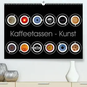 Dittmann |  Kaffeetassen - Kunst(Premium, hochwertiger DIN A2 Wandkalender 2020, Kunstdruck in Hochglanz) | Sonstiges |  Sack Fachmedien