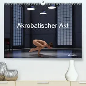 Bradel |  Der akrobatische Akt(Premium, hochwertiger DIN A2 Wandkalender 2020, Kunstdruck in Hochglanz) | Sonstiges |  Sack Fachmedien