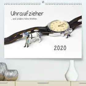 Bogumil |  Uhraufzieher ... und andere Mini-Welten(Premium, hochwertiger DIN A2 Wandkalender 2020, Kunstdruck in Hochglanz) | Sonstiges |  Sack Fachmedien
