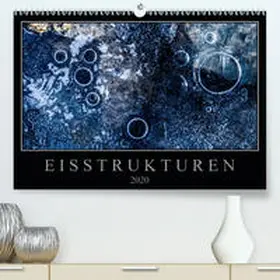 Worm |  Eisstrukturen(Premium, hochwertiger DIN A2 Wandkalender 2020, Kunstdruck in Hochglanz) | Sonstiges |  Sack Fachmedien