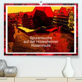 Niemsch |  Spurensuche auf der Hildesheimer Rosenroute(Premium, hochwertiger DIN A2 Wandkalender 2020, Kunstdruck in Hochglanz) | Sonstiges |  Sack Fachmedien