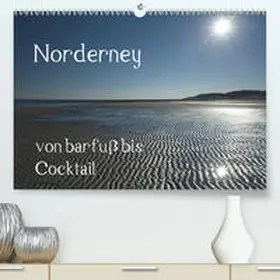 Weber |  Norderney - von barfuss bis Cocktail(Premium, hochwertiger DIN A2 Wandkalender 2020, Kunstdruck in Hochglanz) | Sonstiges |  Sack Fachmedien