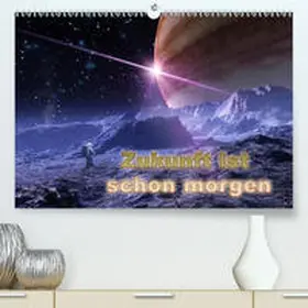 Schröder |  Zukunft ist schon morgen(Premium, hochwertiger DIN A2 Wandkalender 2020, Kunstdruck in Hochglanz) | Sonstiges |  Sack Fachmedien