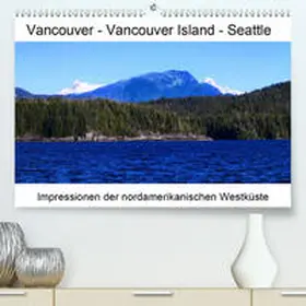 Eberschulz |  Vancouver - Vancouver Island - Seattle(Premium, hochwertiger DIN A2 Wandkalender 2020, Kunstdruck in Hochglanz) | Sonstiges |  Sack Fachmedien