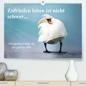 Sarnade |  Zufrieden leben ist nicht schwer...(Premium, hochwertiger DIN A2 Wandkalender 2020, Kunstdruck in Hochglanz) | Sonstiges |  Sack Fachmedien