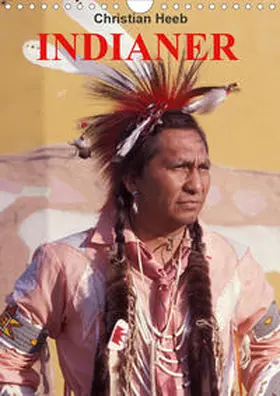 Heeb |  INDIANER Christian Heeb (Wandkalender 2020 DIN A4 hoch) | Sonstiges |  Sack Fachmedien