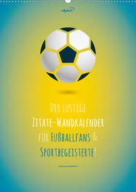 Vollgeherzt |  vollgeherzt: Der lustige Zitate-Wandkalender für Fußballfans und Sportbegeisterte! (Wandkalender 2020 DIN A2 hoch) | Sonstiges |  Sack Fachmedien
