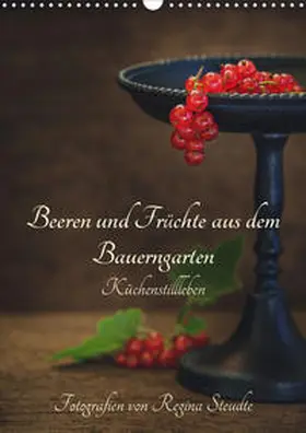 Steudte |  Beeren und Früchte aus dem Bauerngarten (Wandkalender 2020 DIN A3 hoch) | Sonstiges |  Sack Fachmedien