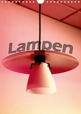 Tinadefortunata / tinadefortunata |  Lampen (Wandkalender 2021 DIN A4 hoch) | Sonstiges |  Sack Fachmedien