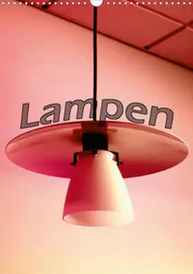 Tinadefortunata / tinadefortunata |  Lampen (Wandkalender 2021 DIN A3 hoch) | Sonstiges |  Sack Fachmedien