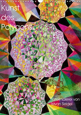 Seidel |  Kunst des Polygons (Wandkalender 2021 DIN A3 hoch) | Sonstiges |  Sack Fachmedien