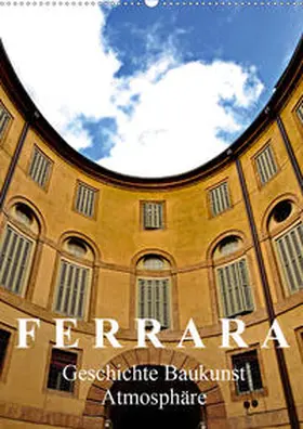 J. Richtsteig |  Ferrara - Geschichte, Baukunst, Atmosphäre (Wandkalender 2021 DIN A2 hoch) | Sonstiges |  Sack Fachmedien