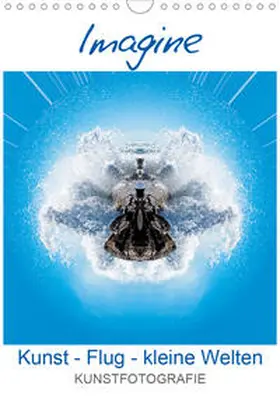 Ruffinengo |  IMAGINE. Kunst - Flug - kleine Welten. (Wandkalender 2021 DIN A4 hoch) | Sonstiges |  Sack Fachmedien