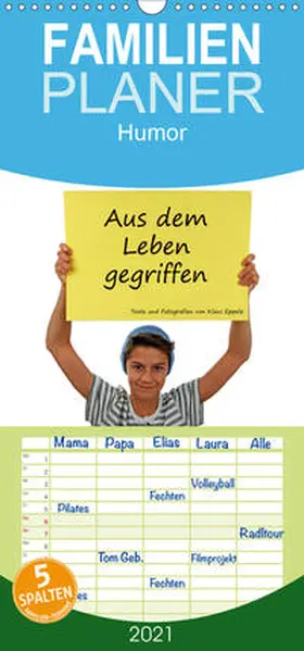 Eppele |  Aus dem Leben gegriffen - Familienplaner hoch (Wandkalender 2021 , 21 cm x 45 cm, hoch) | Sonstiges |  Sack Fachmedien