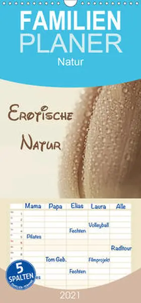 Hultsch |  Erotische Natur - Familienplaner hoch (Wandkalender 2021 , 21 cm x 45 cm, hoch) | Sonstiges |  Sack Fachmedien