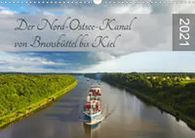 Schulz |  Der Nord-Ostsee-Kanal von Brunsbüttel bis Kiel (Wandkalender 2021 DIN A3 quer) | Sonstiges |  Sack Fachmedien