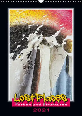 Behrens |  Lost Places - Farben und Strukturen (Wandkalender 2021 DIN A3 hoch) | Sonstiges |  Sack Fachmedien
