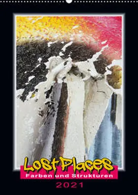 Behrens |  Lost Places - Farben und Strukturen (Wandkalender 2021 DIN A2 hoch) | Sonstiges |  Sack Fachmedien