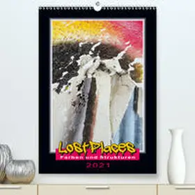 Behrens |  Lost Places - Farben und Strukturen (Premium, hochwertiger DIN A2 Wandkalender 2021, Kunstdruck in Hochglanz) | Sonstiges |  Sack Fachmedien
