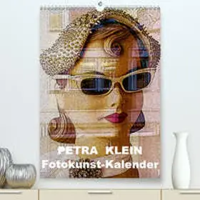 Klein |  Petra Klein - Fotokunst Kalender (Premium, hochwertiger DIN A2 Wandkalender 2021, Kunstdruck in Hochglanz) | Sonstiges |  Sack Fachmedien