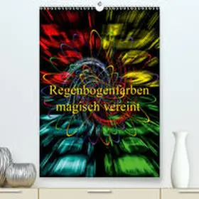 Zettl |  Regenbogenfarben magisch vereint (Premium, hochwertiger DIN A2 Wandkalender 2021, Kunstdruck in Hochglanz) | Sonstiges |  Sack Fachmedien