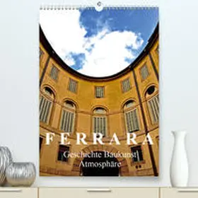 J. Richtsteig |  Ferrara - Geschichte, Baukunst, Atmosphäre (Premium, hochwertiger DIN A2 Wandkalender 2021, Kunstdruck in Hochglanz) | Sonstiges |  Sack Fachmedien